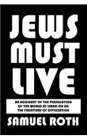 Jews Must Live: An Account of the Persecution of the World by Israel on All the Frontiers of Civilization