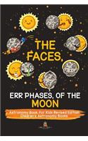 Faces, Err Phases, of the Moon - Astronomy Book for Kids Revised Edition Children's Astronomy Books