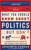 What You Should Know about Politics . . . But Don't, Fourth Edition