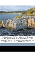 Testimonials to the Merits of Thomas Paine, Author of Common Sense, the Crisis, Rights of Man, English System of Finance, Age of Reason, &C., &C.