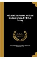 Rukmini kalyanam. With an English introd. by P.P.S. Sastry