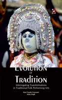 Evolution of Tradition, Interrogating Transformations in Traditional Folk Performing Arts