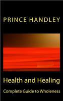 Health and Healing Complete Guide to Wholeness