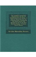 The Complete Accountant: Designed for the Use of Schools and Private Study: A Book of Reference for the Counting House, Embodying the Latest Forms and Methods in Use in the Best Business Houses