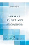 Supreme Court Cases: A Collection of Judgments of the Supreme Court of Canada in Certain Appeals in Which the Bare Decisions Only Are Reported in the Appendixes to Volumes XIV., XVI. and XVIII. of the Official Reports of the Court (Classic Reprint)