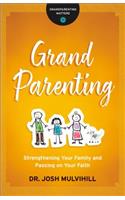 Grandparenting – Strengthening Your Family and Passing on Your Faith