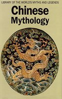 Chinese Mythology (Library of the World's Myths & Legends)