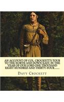 An account of Col. Crockett's tour to the North and down East, in the year of Our Lord one thousand eight hundred and thirty-four. His object being to examine the grand manufacturing establishments of the country; .. By