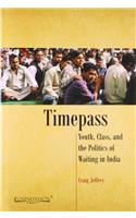 Timepass: Youth, Class, and the Politics of Waiting in India