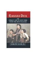 RAGGED DICK OR STREET LIFE IN NEW YORK WITH THE BOOT =-BLACKS