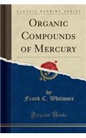 Organic Compounds of Mercury (Classic Reprint)