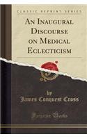 An Inaugural Discourse on Medical Eclecticism (Classic Reprint)