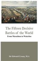 Fifteen Decisive Battles of the World - From Marathon to Waterloo