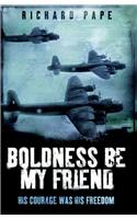 Boldness Be My Friend