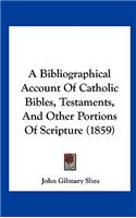 A Bibliographical Account of Catholic Bibles, Testaments, and Other Portions of Scripture (1859)