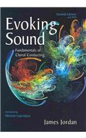 Evoking Sound: Fundamentals of Choral Conducting