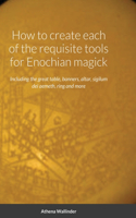 How to create each of the requisite tools for Enochian magick