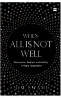 When All Is Not Well: Depression, Sadness and Healing - A Yogic Perspective