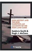 Irish History and the Irish Question; An Account of the Irish Land Code