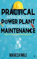 Practical Approach to Power Plant Operation and Maintenance: Based on Professional Field Experience