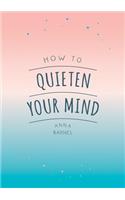 How to Quieten Your Mind