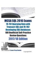 MCSA SQL 2016 Exams 70-761 Querying Data with Transact-SQL and 70-762 Developing SQL Databases 100 Unofficial Self-Practice Review Questions