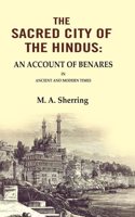 The Sacred City of the Hindus: An Account of Benares in Ancient and Modern Times [Hardcover]