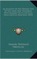 An Account of the Printed Text of the Greek New Testament, with Remarks on Its Revision Upon Critical Principles (1854)