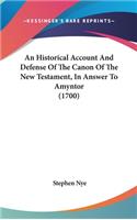 An Historical Account And Defense Of The Canon Of The New Testament, In Answer To Amyntor (1700)