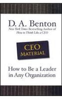 CEO Material: How to Be a Leader in Any Organization