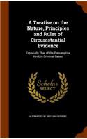 A Treatise on the Nature, Principles and Rules of Circumstantial Evidence