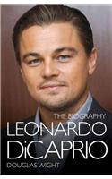 Leonardo DiCaprio - The Biography