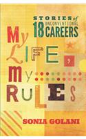 MY LIFE, MY RULES : Stories of 18Unconventional Careers