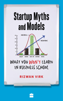 Startup Myths And Models: What You Won't Learn in Business School