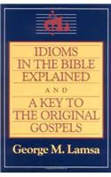 Idioms in the Bible Explained and a Key to the Original Gospel