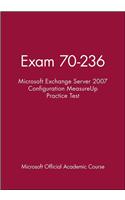 Exam 70-236 Microsoft Exchange Server 2007 Configu ration MeasureUp Practice Test