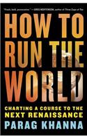 How to Run the World: Charting a Course to the Next Renaissance