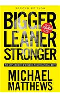 Bigger Leaner Stronger: The Simple Science of Building the Ultimate Male Body