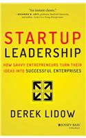 Startup Leadership : How Savvy Entrepreneurs Turn Their Ideas Into Successful Enterprises