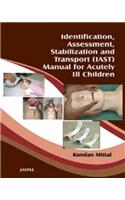 Identification, Assessment, Stabilization and Transport (Iast) Manual for Acutely Ill Children