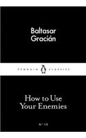 How to Use Your Enemies