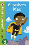 Superhero Max- Read it yourself with Ladybird: Level 2