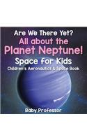 Are We There Yet? All About the Planet Neptune! Space for Kids - Children's Aeronautics & Space Book