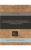 An Account of the Persecutions and Oppressions of the Protestants in France (1686)