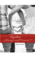 Together . . . Always and Forever?!