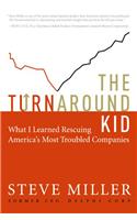 The Turnaround Kid: What I Learned Rescuing America's Most Troubled Companies