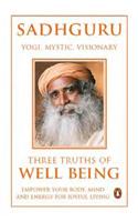 Three Truths Of Well Being: Empower Your Body, Mind And Energy For Joyful Living