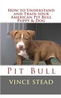 How to Understand and Train your American Pit Bull Puppy & Dog