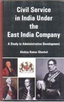 Civil Service in India Under the East India Company: A Study in Administrative Development