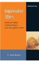 Impossible Allies : Nuclear India, United States And The Global Order